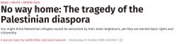 http://www.independent.co.uk/news/world/middle-east/no-way-home-the-tragedy-of-the-palestinian-diaspora-1806790.html